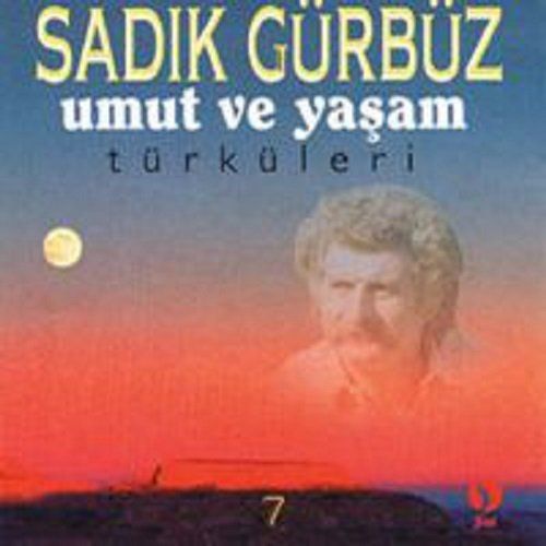 SADIK GÜRBÜZ - UMUT VE YAŞAM TÜRKÜLERİ