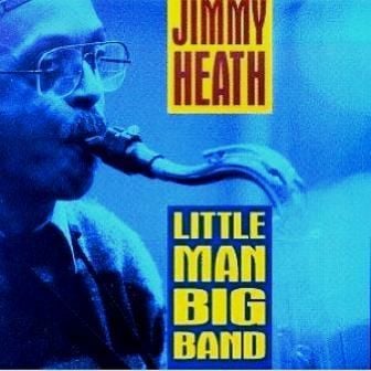 JIMMY HEATH - LITTLE MAN BIG BAND