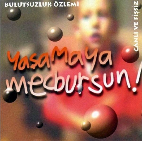 BULUTSUZLUK ÖZLEMİ - YAŞAMAYA MECBURSUN CANLI VE FİŞSİZ