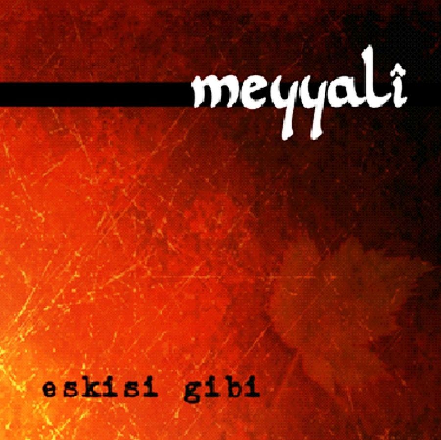 MEYYALİ - ESKİSİ GİBİ