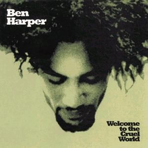 BEN HARPER - WELCOME TO THE CRUEL WORLD