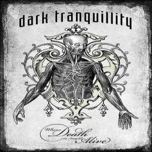 DARK TRANQUILLITY - WHERE DEATH IS MOST ALIVE