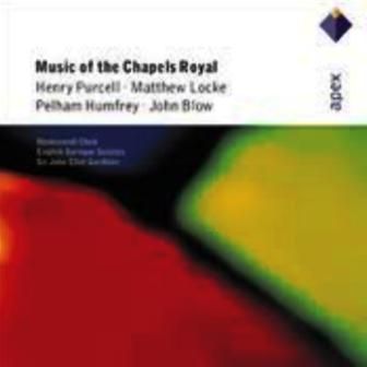 VARIOUS - MUSIC OF THE CHAPELS ROYAL HENRY PURCELLO,MATTHEW LOCKE, PELHAM HUMFREY,JOHN BLOW SIR ELIOT GARDINER